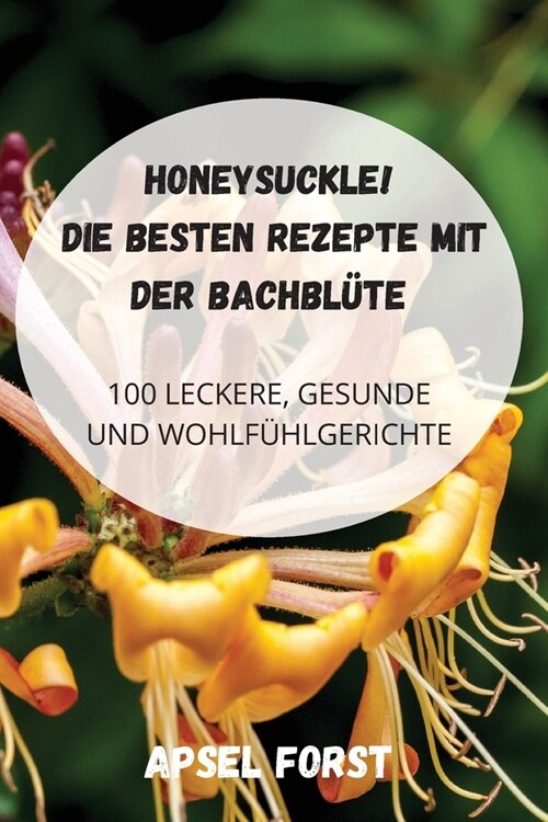 [POD] Honeysuckle! Die Besten Rezepte Mit Der Bachbl?e (Paperback)