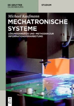 Mechatronische Systeme: L?ungsans?ze Und - Methoden Zur Informationsverarbeitung (Paperback)