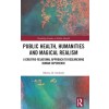 [POD] Public Health, Humanities and Magical Realism : A Creative-Relational Approach to Researching Human Experience (Hardcover)