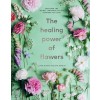 The Healing Power of Flowers: Discover the Secret Language of the Flowers You Love (Hardcover)