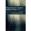 Programming for Chemical Engineers Using C, C++