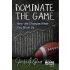 [POD] Dominate The Game: How Life Changes When You Show Up (Paperback)