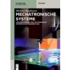 Mechatronische Systeme: L?ungsans?ze Und - Methoden Zur Informationsverarbeitung (Paperback)