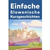 [POD] Einfache Slowenisch Kurzgeschichten: Kurzgeschichten auf Slowenisch f? Anf?ger (Paperback)